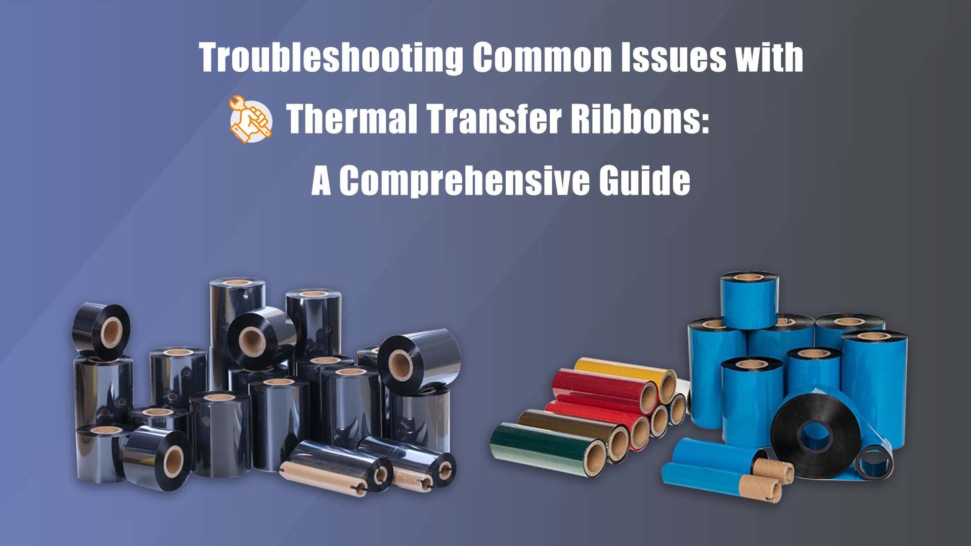Troubleshooting Common Issues with Thermal Transfer Ribbons: A Comprehensive Guide